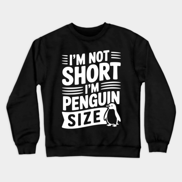 I'm Not Short I'm Penguin Size Crewneck Sweatshirt by Frank Ring