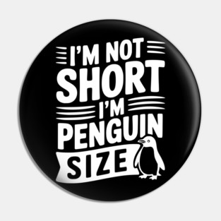 I'm Not Short I'm Penguin Size Pin