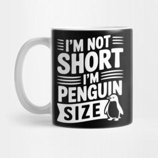 I'm Not Short I'm Penguin Size Mug