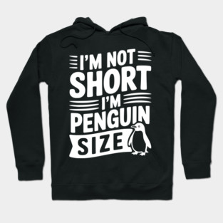 I'm Not Short I'm Penguin Size Hoodie