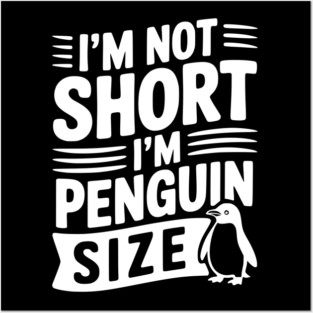 I'm Not Short I'm Penguin Size Posters and Art