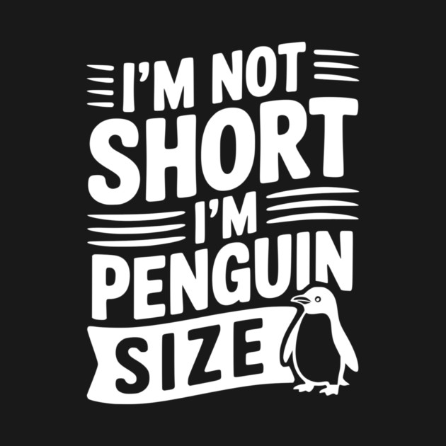 I'm Not Short I'm Penguin Size by Frank Ring