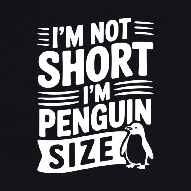 I'm Not Short I'm Penguin Size by Frank Ring