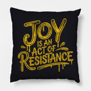 Joy Is An Act Of Resistance Pillow