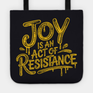 Joy Is An Act Of Resistance Tote