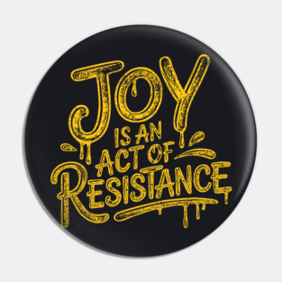 Joy Is An Act Of Resistance Pin