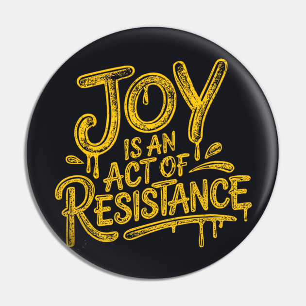 Joy Is An Act Of Resistance Pin by Charles's Store 8