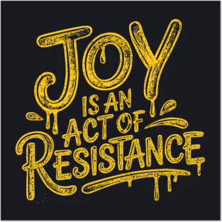 Joy Is An Act Of Resistance Posters and Art