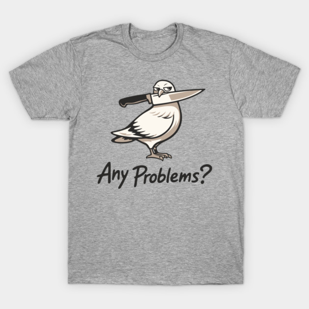 Any Problems? Intimidation Attitude Vibes T-Shirt by Anticorporati