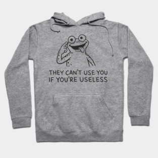 They Can't Use You If You're Useless Anti System Sarcasm Hoodie