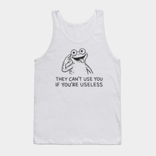 They Can't Use You If You're Useless Anti System Sarcasm Tank Top