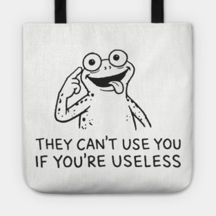They Can't Use You If You're Useless Anti System Sarcasm Tote