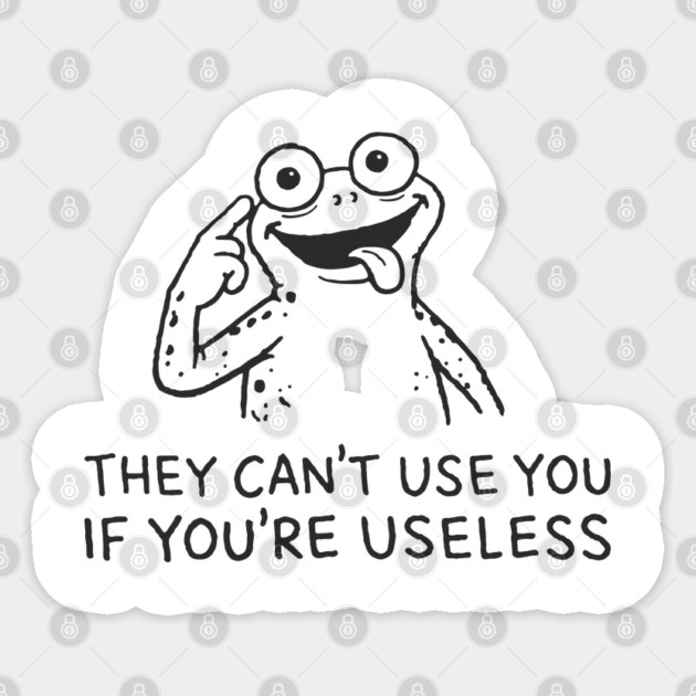 They Can't Use You If You're Useless Anti System Sarcasm Sticker by Anticorporati