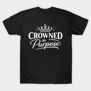 Crowned In Purpose Christian Gift T-Shirt