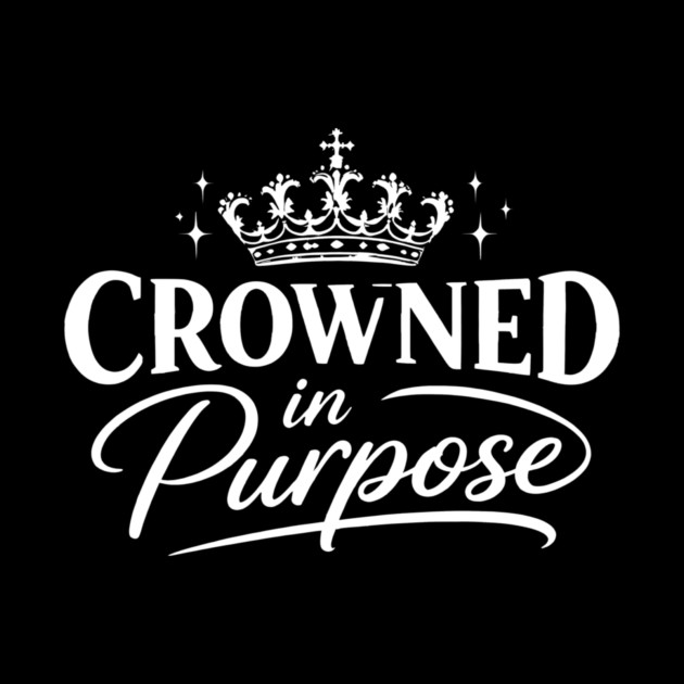 Crowned In Purpose Christian Gift by Francisca's Store