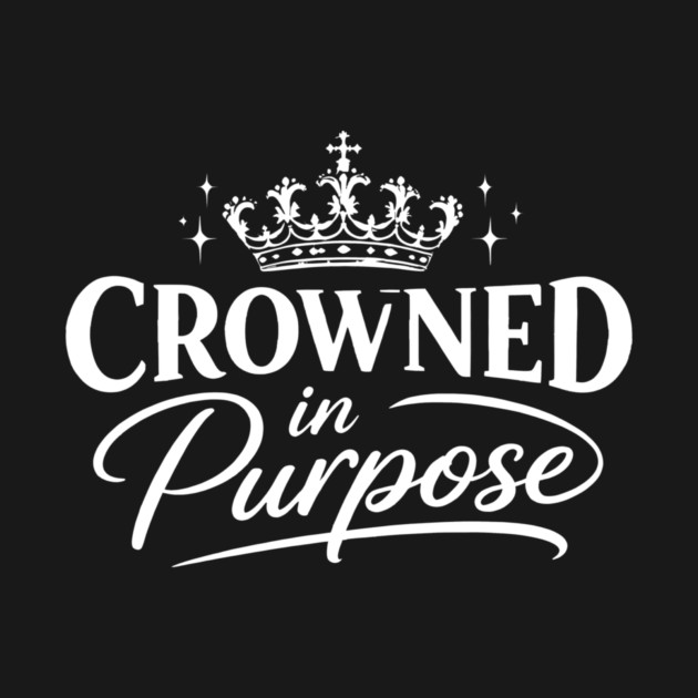 Crowned In Purpose Christian Gift by Francisca's Store