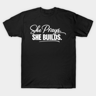 She Prays, She Builds Christian Gift T-Shirt
