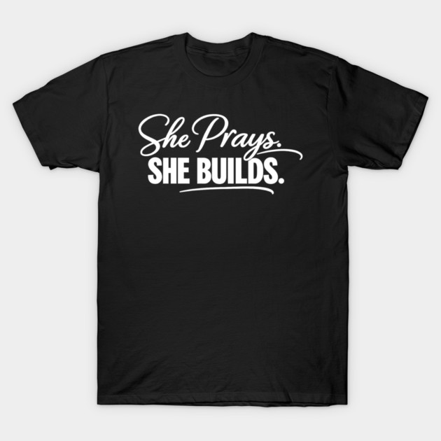 She Prays, She Builds Christian Gift T-Shirt by Francisca's Store