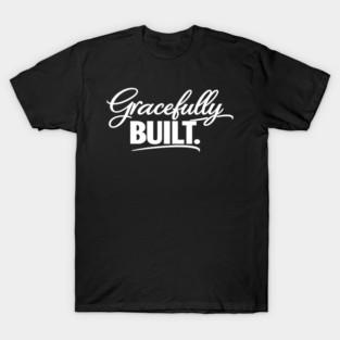 Gracefully Built Christian Gift T-Shirt