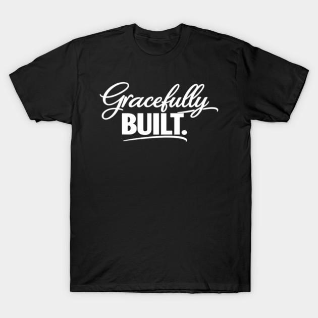 Gracefully Built Christian Gift T-Shirt by Francisca's Store