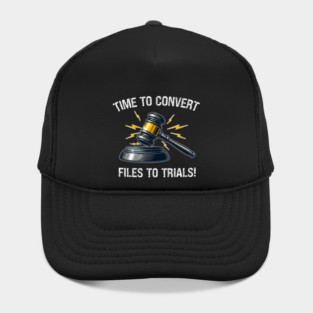 Time To Convert Files To Trials! Hat
