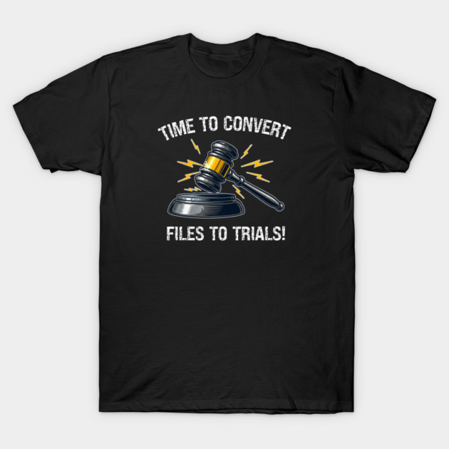 Time To Convert Files To Trials! T-Shirt by Charles's Store 8