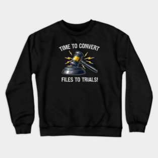Time To Convert Files To Trials! Crewneck Sweatshirt