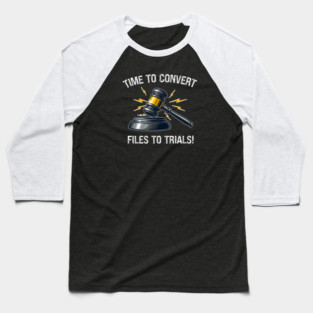 Time To Convert Files To Trials! Baseball T-Shirt