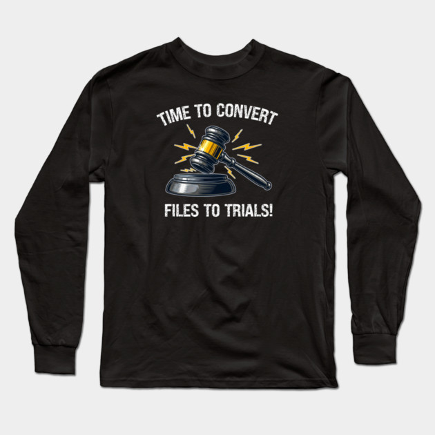 Time To Convert Files To Trials! Long Sleeve T-Shirt by Charles's Store 8