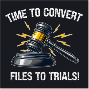 Time To Convert Files To Trials! Posters and Art