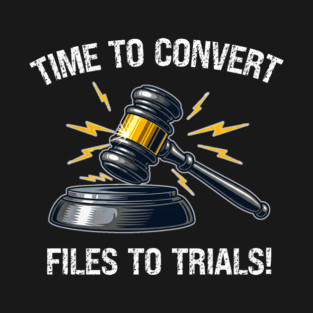 Time To Convert Files To Trials! T-Shirt