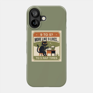 9 TO 5? MORE LIKE 9 LIVES TO 5 NAP TIMES. Phone Case