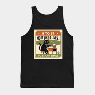 9 TO 5? MORE LIKE 9 LIVES TO 5 NAP TIMES. Tank Top