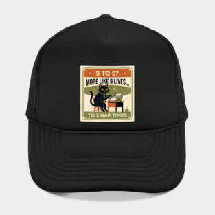 9 TO 5? MORE LIKE 9 LIVES TO 5 NAP TIMES. Hat