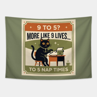9 TO 5? MORE LIKE 9 LIVES TO 5 NAP TIMES. Tapestry