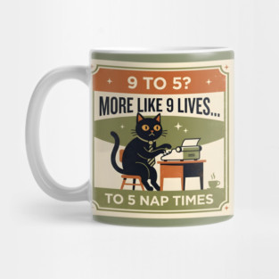 9 TO 5? MORE LIKE 9 LIVES TO 5 NAP TIMES. Mug