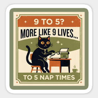 9 TO 5? MORE LIKE 9 LIVES TO 5 NAP TIMES. Magnet
