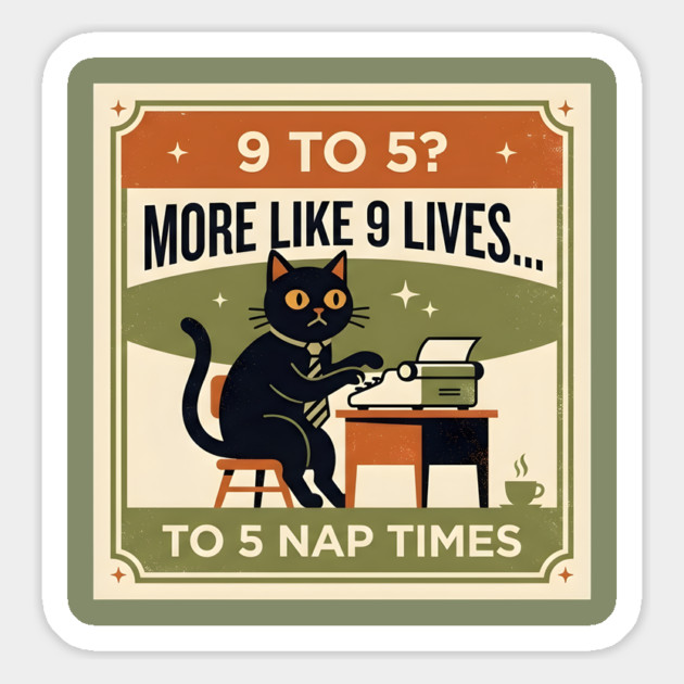 9 TO 5? MORE LIKE 9 LIVES TO 5 NAP TIMES. Magnet by Cataura