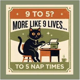 9 TO 5? MORE LIKE 9 LIVES TO 5 NAP TIMES. Posters and Art