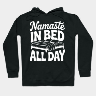 Namaste in Bed All Day Hoodie