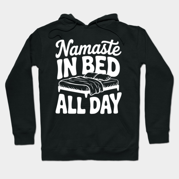 Namaste in Bed All Day Hoodie by Frank Ring
