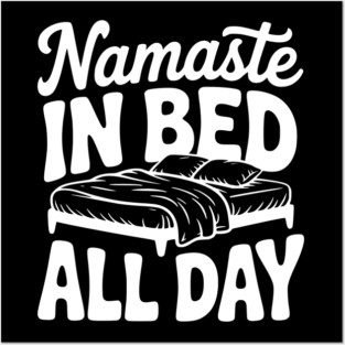 Namaste in Bed All Day Posters and Art