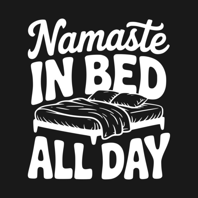 Namaste in Bed All Day by Frank Ring