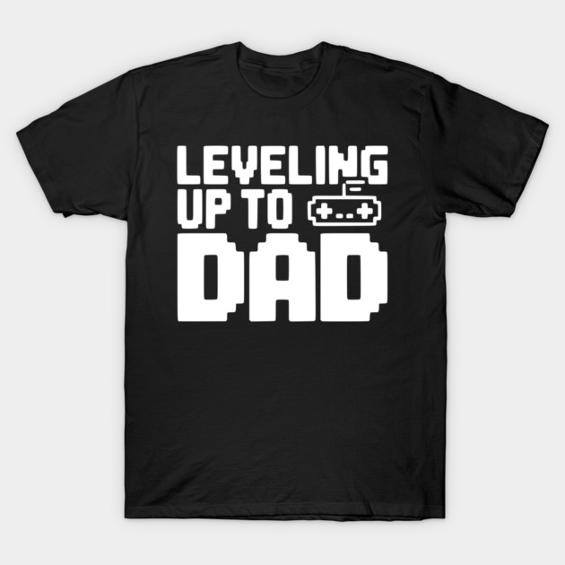 Leveling Up to Dad T-Shirt by Frank Ring
