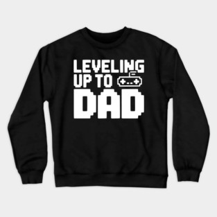 Leveling Up to Dad Crewneck Sweatshirt