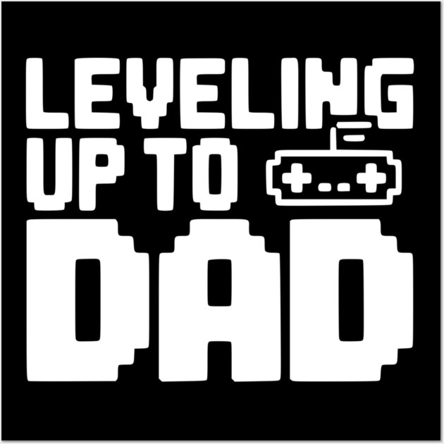 Leveling Up to Dad Wall Art by Frank Ring