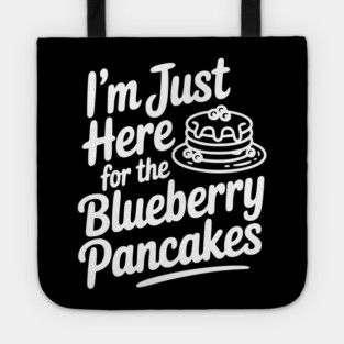 I'm Just Here for the Blueberry Pancakes Tote
