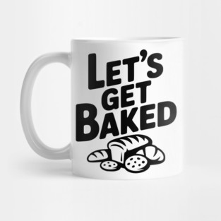 Let's Get Baked Mug