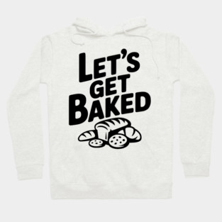 Let's Get Baked Hoodie