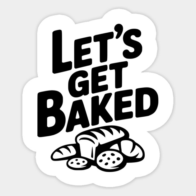 Let's Get Baked Sticker by Frank Ring